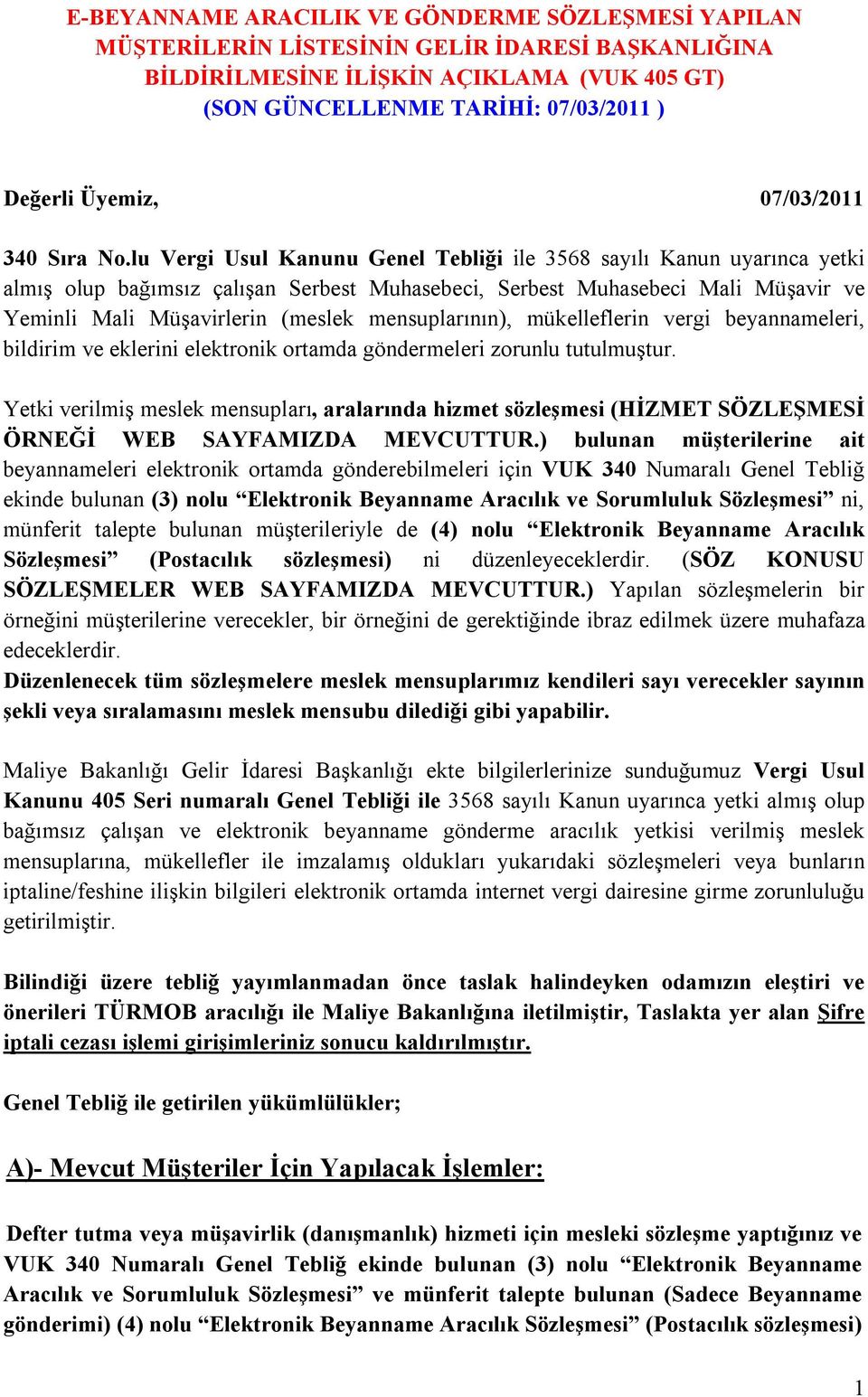 lu Vergi Usul Kanunu Genel Tebliği ile 3568 sayılı Kanun uyarınca yetki almış olup bağımsız çalışan Serbest Muhasebeci, Serbest Muhasebeci Mali Müşavir ve Yeminli Mali Müşavirlerin (meslek