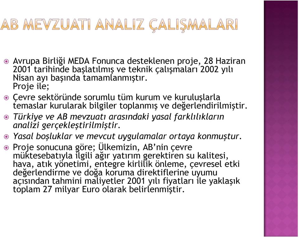 Türkiye ve AB mevzuatı arasındaki yasal farklılıkların analizi gerçekleştirilmiştir. Yasal boşluklar ve mevcut uygulamalar ortaya konmuştur.