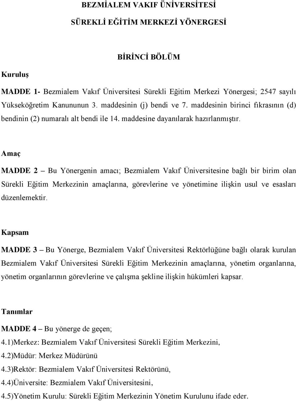 Amaç MADDE 2 Bu Yönergenin amacı; Bezmialem Vakıf Üniversitesine bağlı bir birim olan Sürekli Eğitim Merkezinin amaçlarına, görevlerine ve yönetimine ilişkin usul ve esasları düzenlemektir.