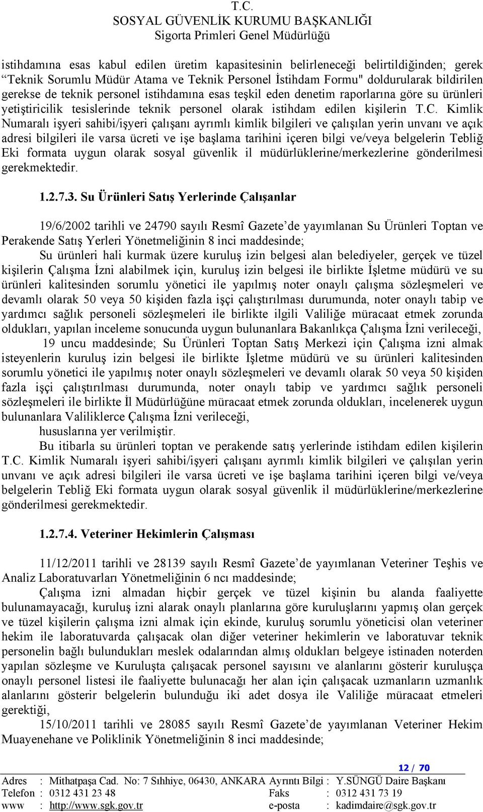 Kimlik Numaralı işyeri sahibi/işyeri çalışanı ayrımlı kimlik bilgileri ve çalışılan yerin unvanı ve açık adresi bilgileri ile varsa ücreti ve işe başlama tarihini içeren bilgi ve/veya belgelerin