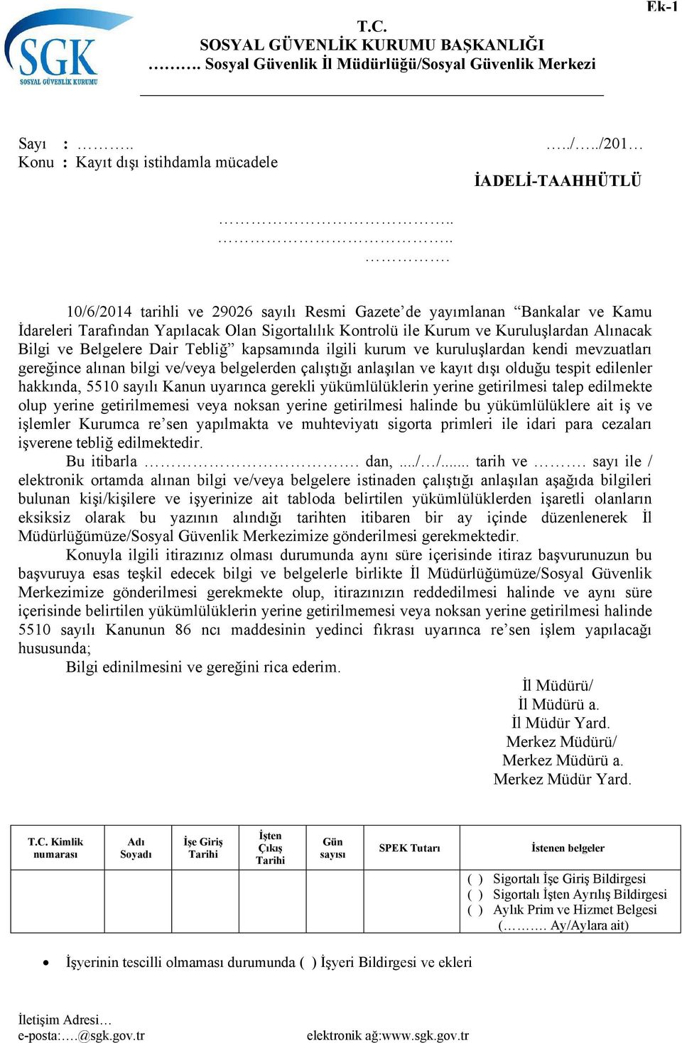 Dair Tebliğ kapsamında ilgili kurum ve kuruluşlardan kendi mevzuatları gereğince alınan bilgi ve/veya belgelerden çalıştığı anlaşılan ve kayıt dışı olduğu tespit edilenler hakkında, 5510 sayılı Kanun