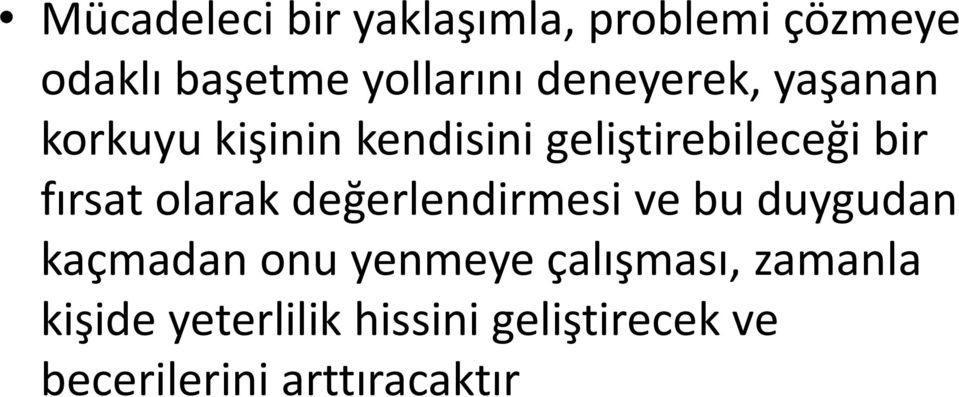 fırsat olarak değerlendirmesi ve bu duygudan kaçmadan onu yenmeye