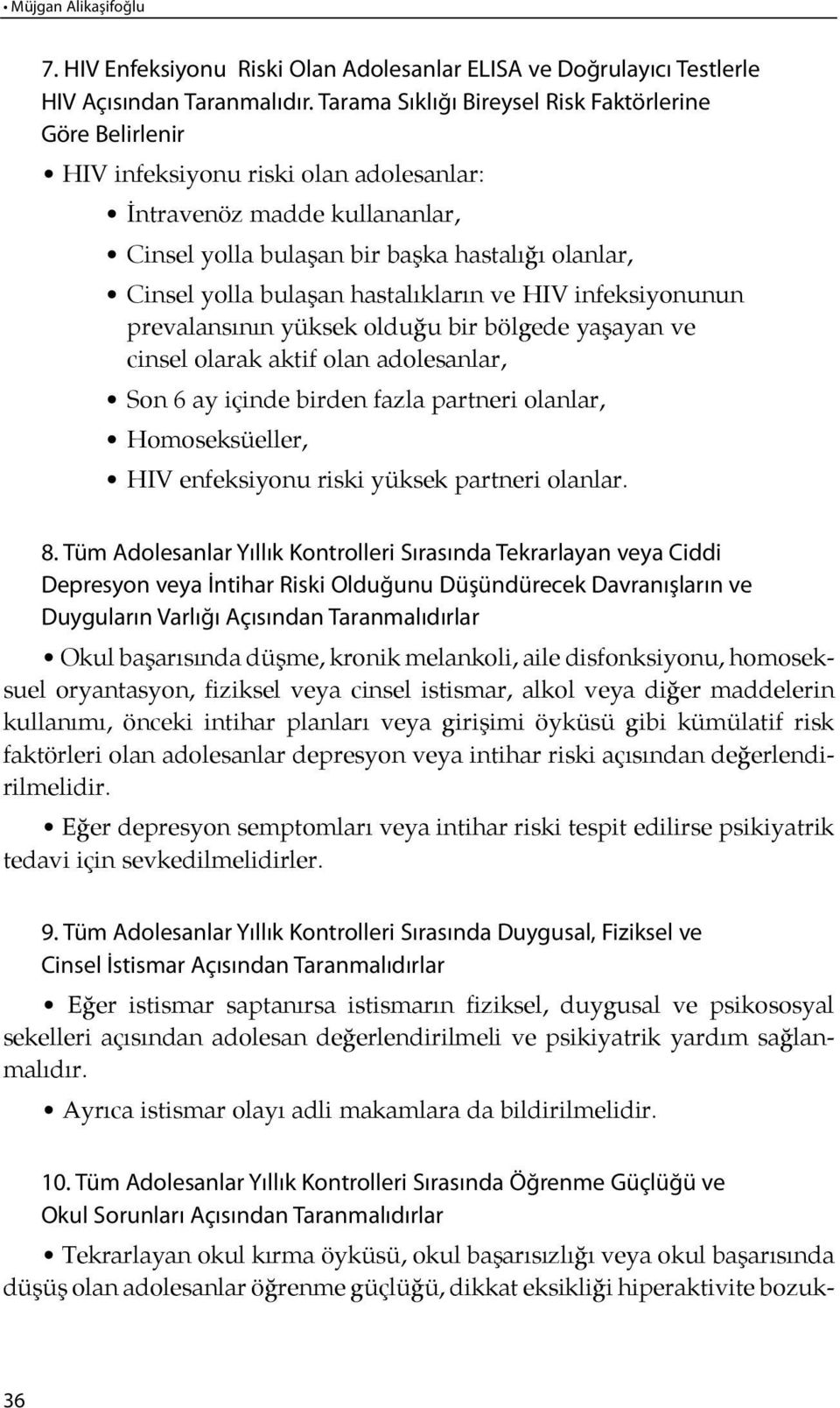 sel yol la bu la şan hastalıkların ve HIV infeksiyonunun pre va lan sı nın yük sek ol du ğu bir böl gede ya şayan ve cin sel ola rak ak tif olan ado le san lar, Son 6 ay için de bir den faz la part