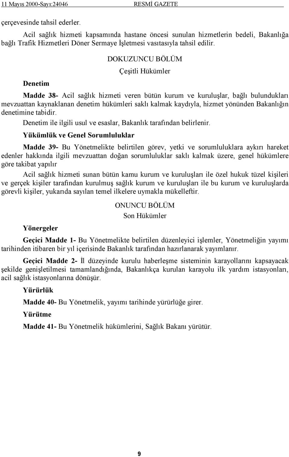 yönünden Bakanlığın denetimine tabidir. Denetim ile ilgili usul ve esaslar, Bakanlık tarafından belirlenir.