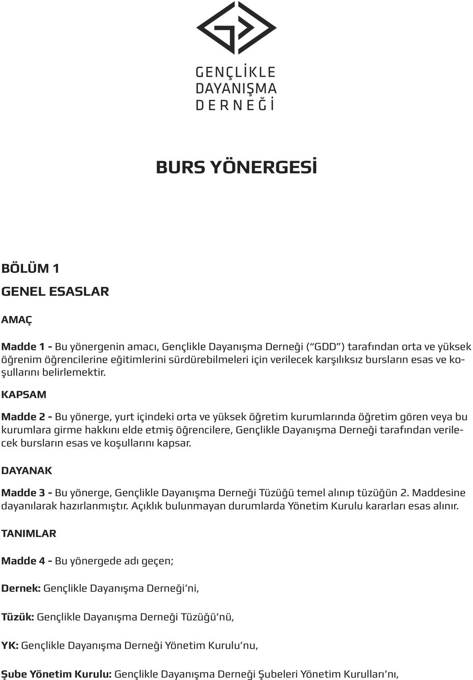 KAPSAM Madde 2 - Bu yönerge, yurt içindeki orta ve yüksek öğretim kurumlarında öğretim gören veya bu kurumlara girme hakkını elde etmiş öğrencilere, Gençlikle Dayanışma Derneği tarafından verilecek