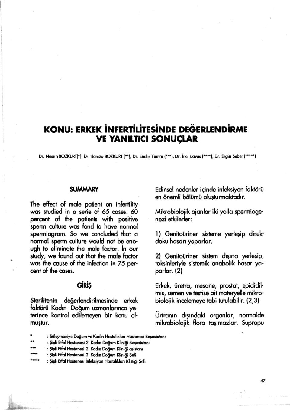 So we concluded that a nonnal spenn culture would not be enough to eliminate the male factor. İn our study, we found out that the mole factor was the cause of the infection in 75 percent of the cases.