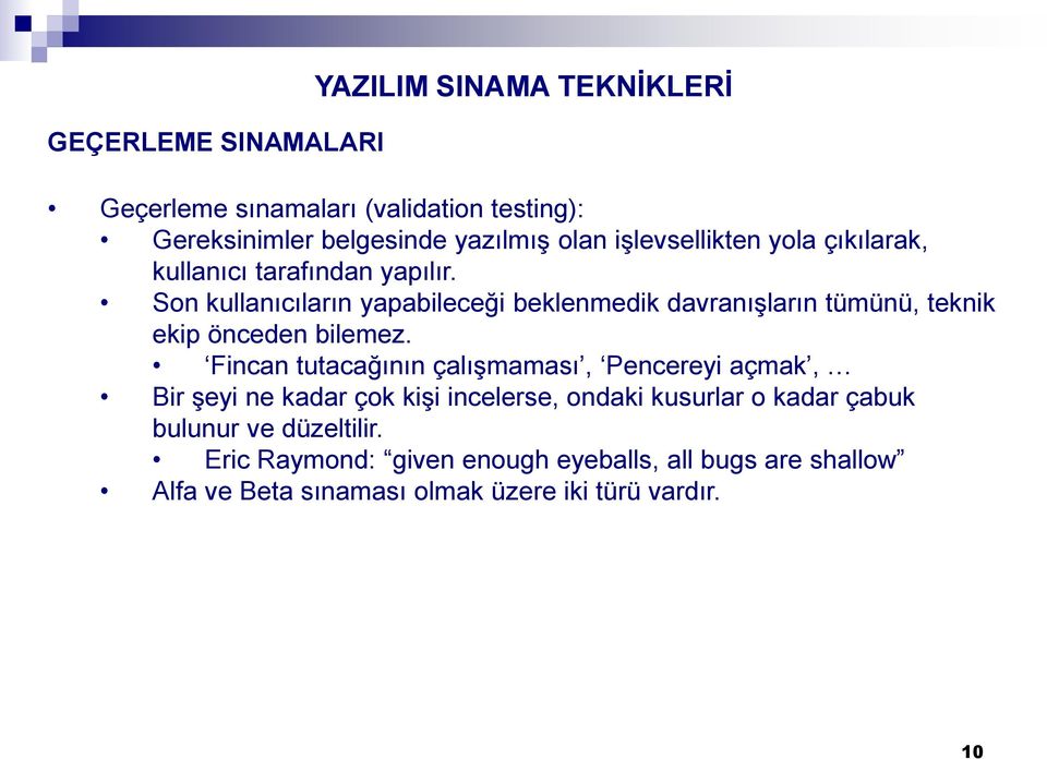 Son kullanıcıların yapabileceği beklenmedik davranışların tümünü, teknik ekip önceden bilemez.