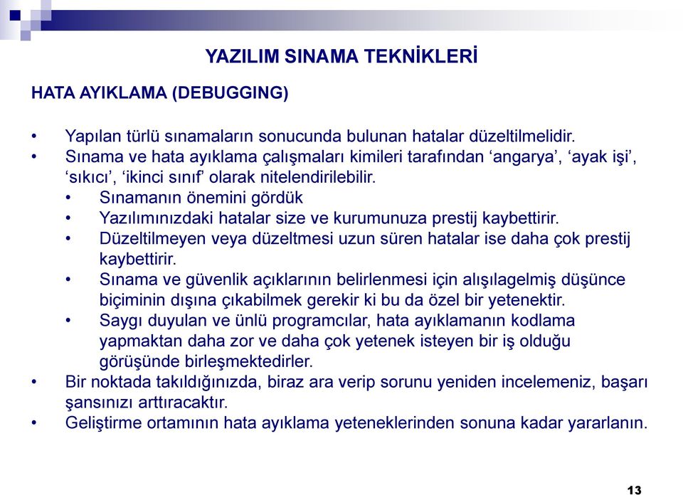 Sınamanın önemini gördük Yazılımınızdaki hatalar size ve kurumunuza prestij kaybettirir. Düzeltilmeyen veya düzeltmesi uzun süren hatalar ise daha çok prestij kaybettirir.