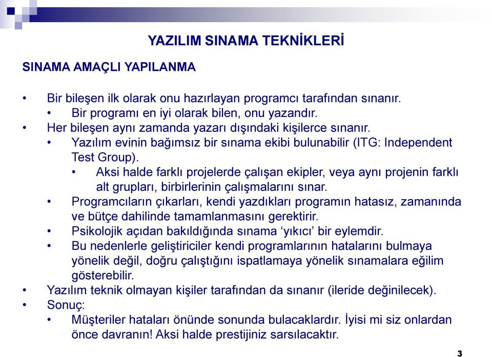 Aksi halde farklı projelerde çalışan ekipler, veya aynı projenin farklı alt grupları, birbirlerinin çalışmalarını sınar.