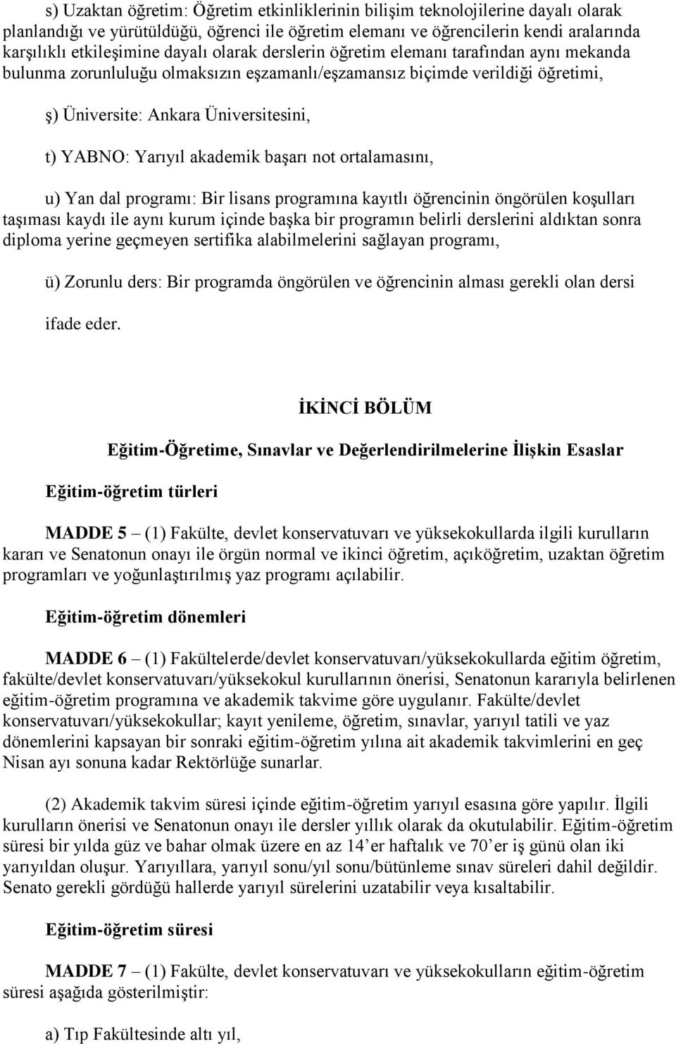 akademik başarı not ortalamasını, u) Yan dal programı: Bir lisans programına kayıtlı öğrencinin öngörülen koşulları taşıması kaydı ile aynı kurum içinde başka bir programın belirli derslerini