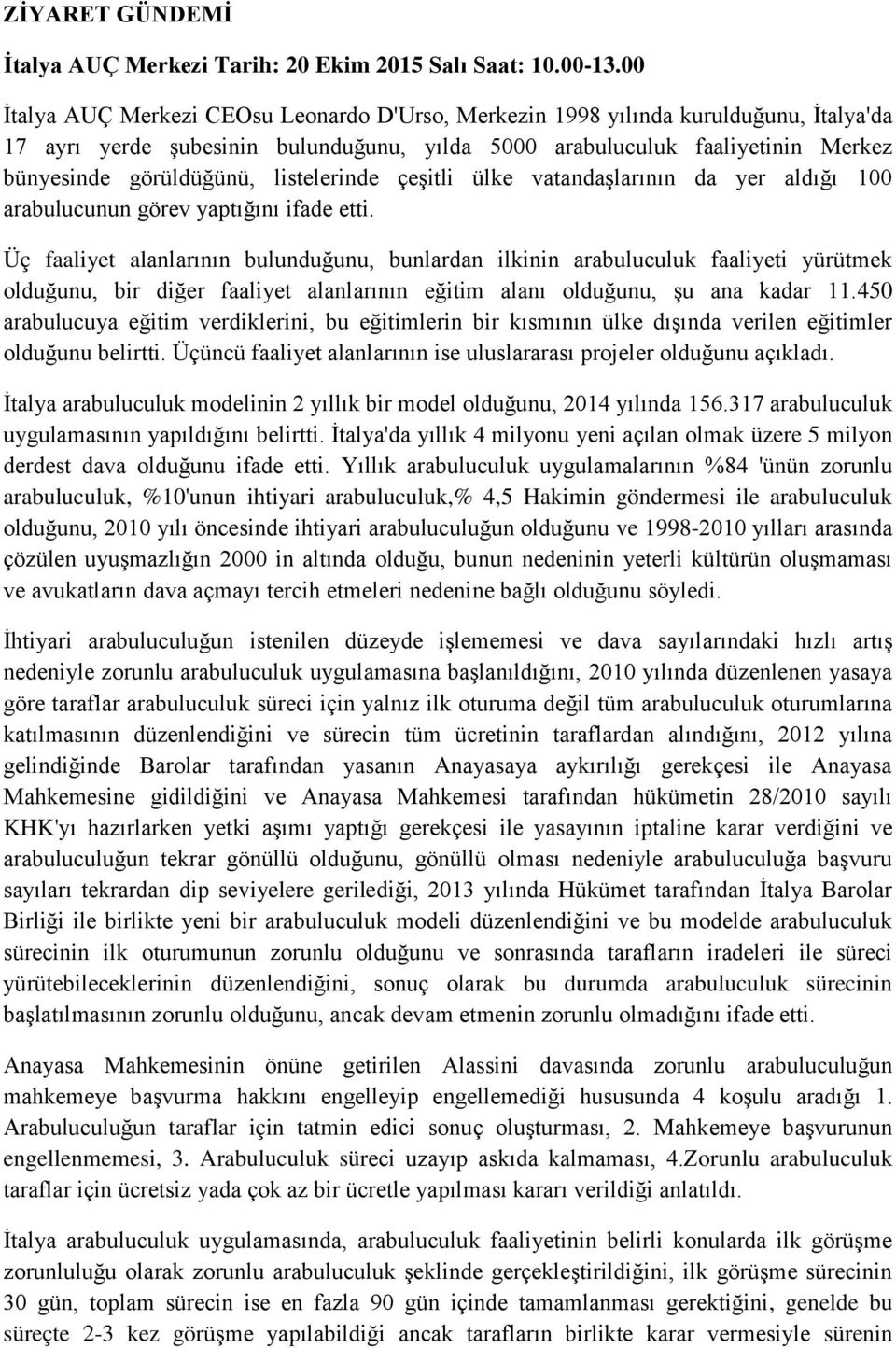 listelerinde çeşitli ülke vatandaşlarının da yer aldığı 100 arabulucunun görev yaptığını ifade etti.