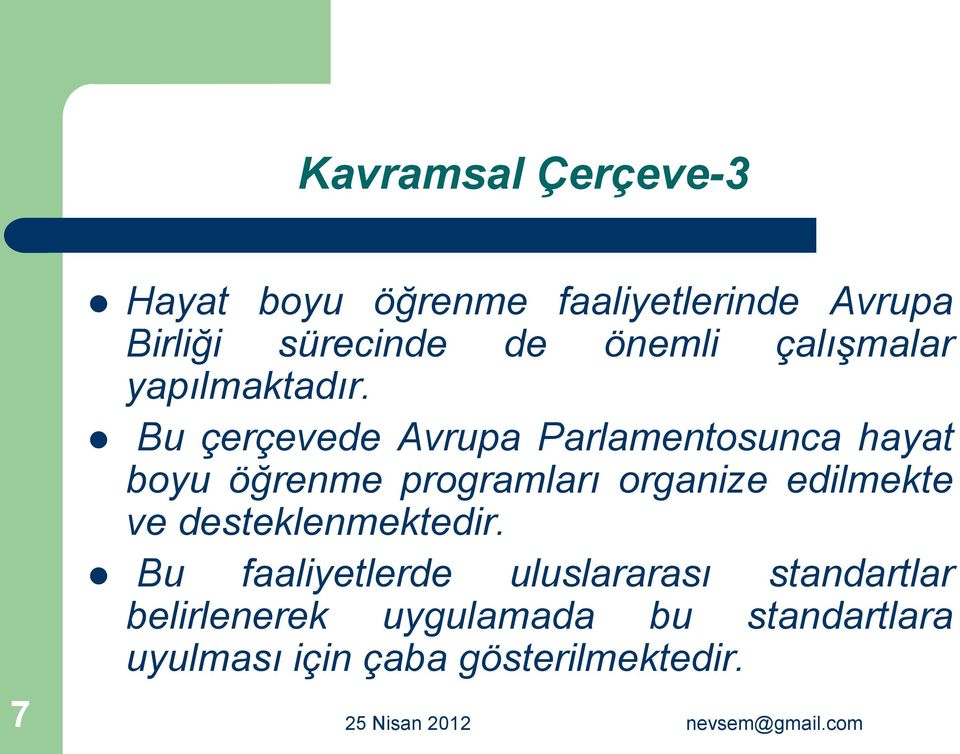 Bu çerçevede Avrupa Parlamentosunca hayat boyu öğrenme programları organize edilmekte