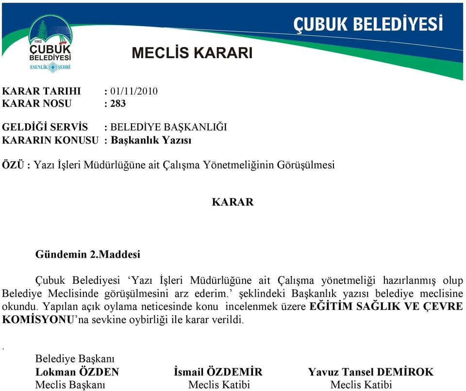 Maddesi Çubuk Belediyesi Yazı İşleri Müdürlüğüne ait Çalışma yönetmeliği hazırlanmış olup Belediye Meclisinde görüşülmesini arz ederim.