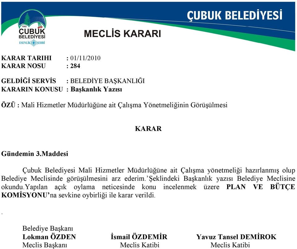 Maddesi Çubuk Belediyesi Mali Hizmetler Müdürlüğüne ait Çalışma yönetmeliği hazırlanmış olup Belediye Meclisinde görüşülmesini arz ederim.