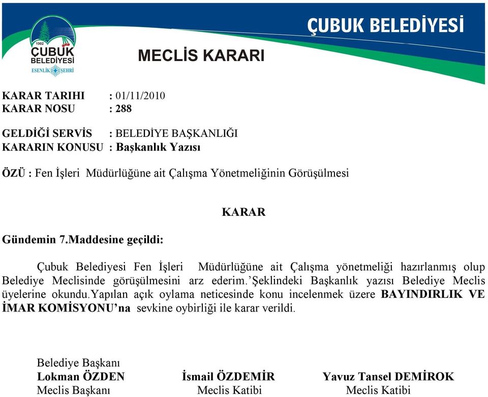 Maddesine geçildi: KARAR Çubuk Belediyesi Fen İşleri Müdürlüğüne ait Çalışma yönetmeliği hazırlanmış olup Belediye Meclisinde görüşülmesini arz ederim.