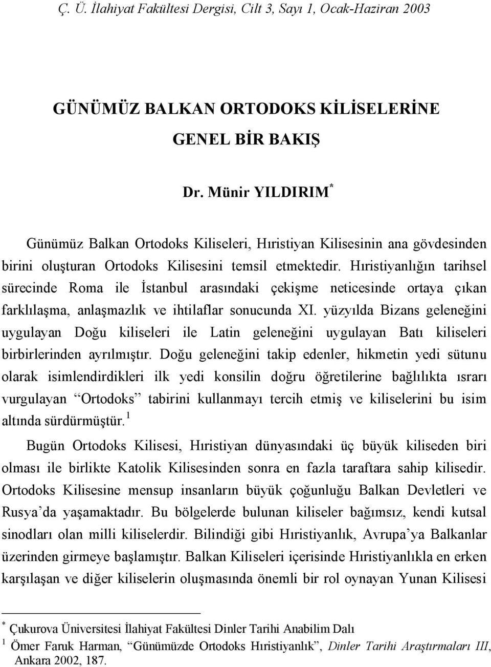 Hıristiyanlığın tarihsel sürecinde Roma ile İstanbul arasındaki çekişme neticesinde ortaya çıkan farklılaşma, anlaşmazlık ve ihtilaflar sonucunda XI.