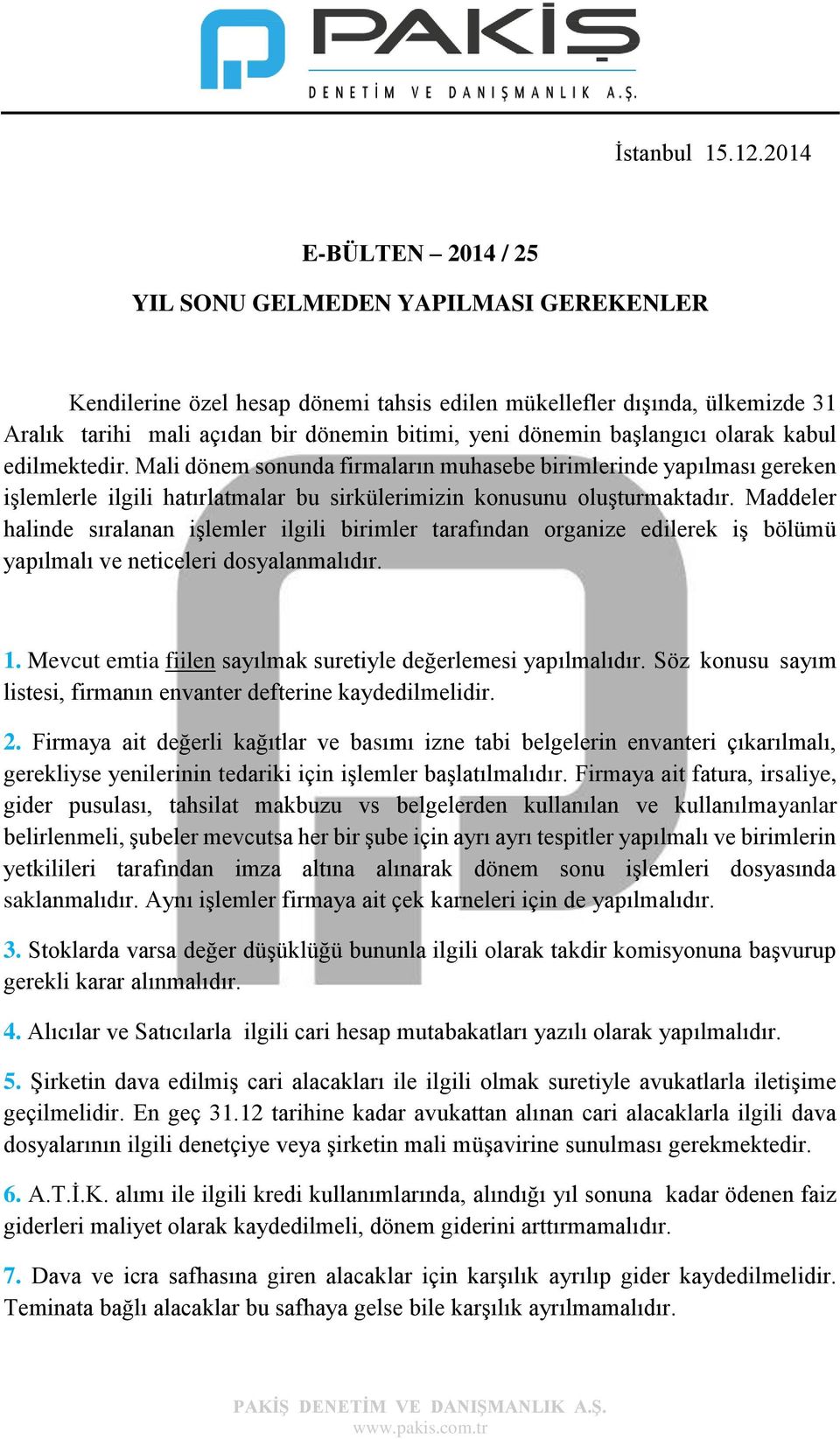 başlangıcı olarak kabul edilmektedir. Mali dönem sonunda firmaların muhasebe birimlerinde yapılması gereken işlemlerle ilgili hatırlatmalar bu sirkülerimizin konusunu oluşturmaktadır.