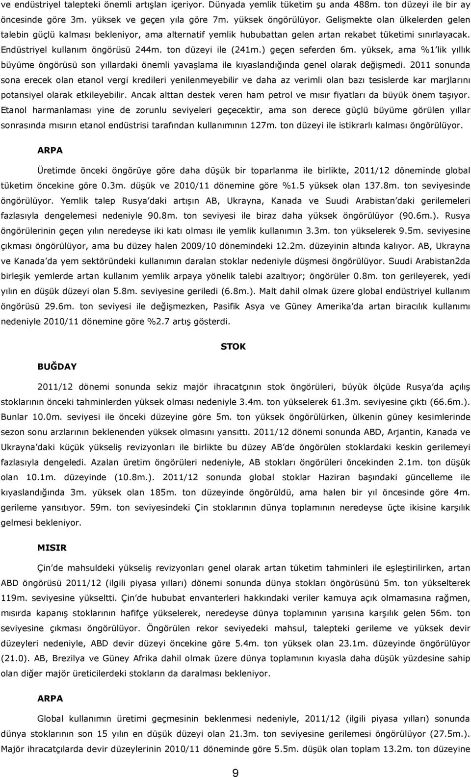 ) geçen seferden 6m. yüksek, ama %1 lik yıllık büyüme öngörüsü son yıllardaki önemli yavaşlama ile kıyaslandığında genel olarak değişmedi.