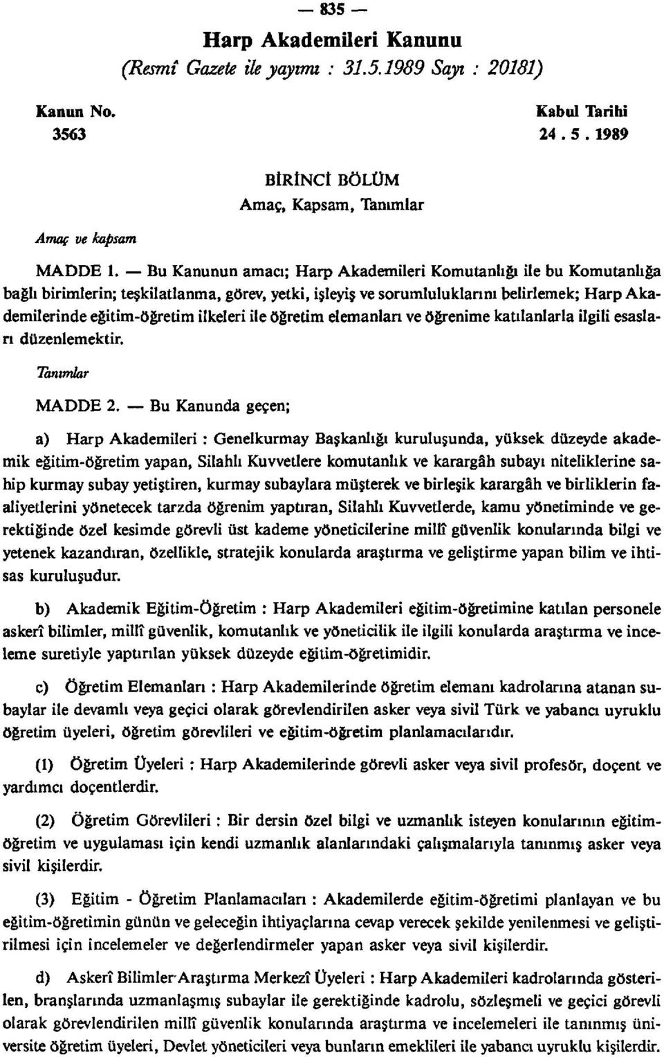 ile öğretim elemanları ve öğrenime katılanlarla ilgili esasları düzenlemektir. Tanımlar MADDE 2.