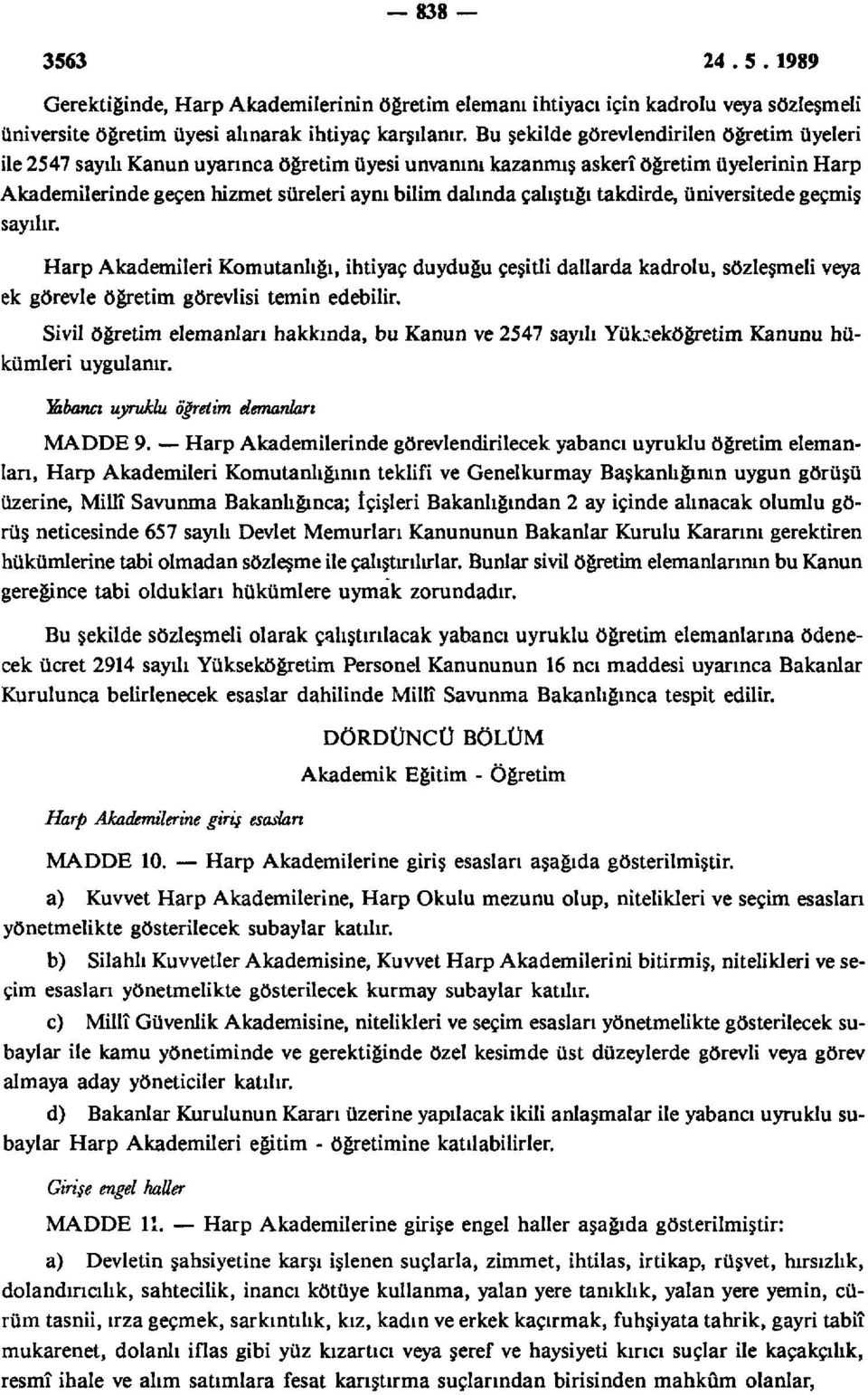 çalıştığı takdirde, üniversitede geçmiş sayılır. Harp Akademileri Komutanlığı, ihtiyaç duyduğu çeşitli dallarda kadrolu, sözleşmeli veya ek görevle öğretim görevlisi temin edebilir.