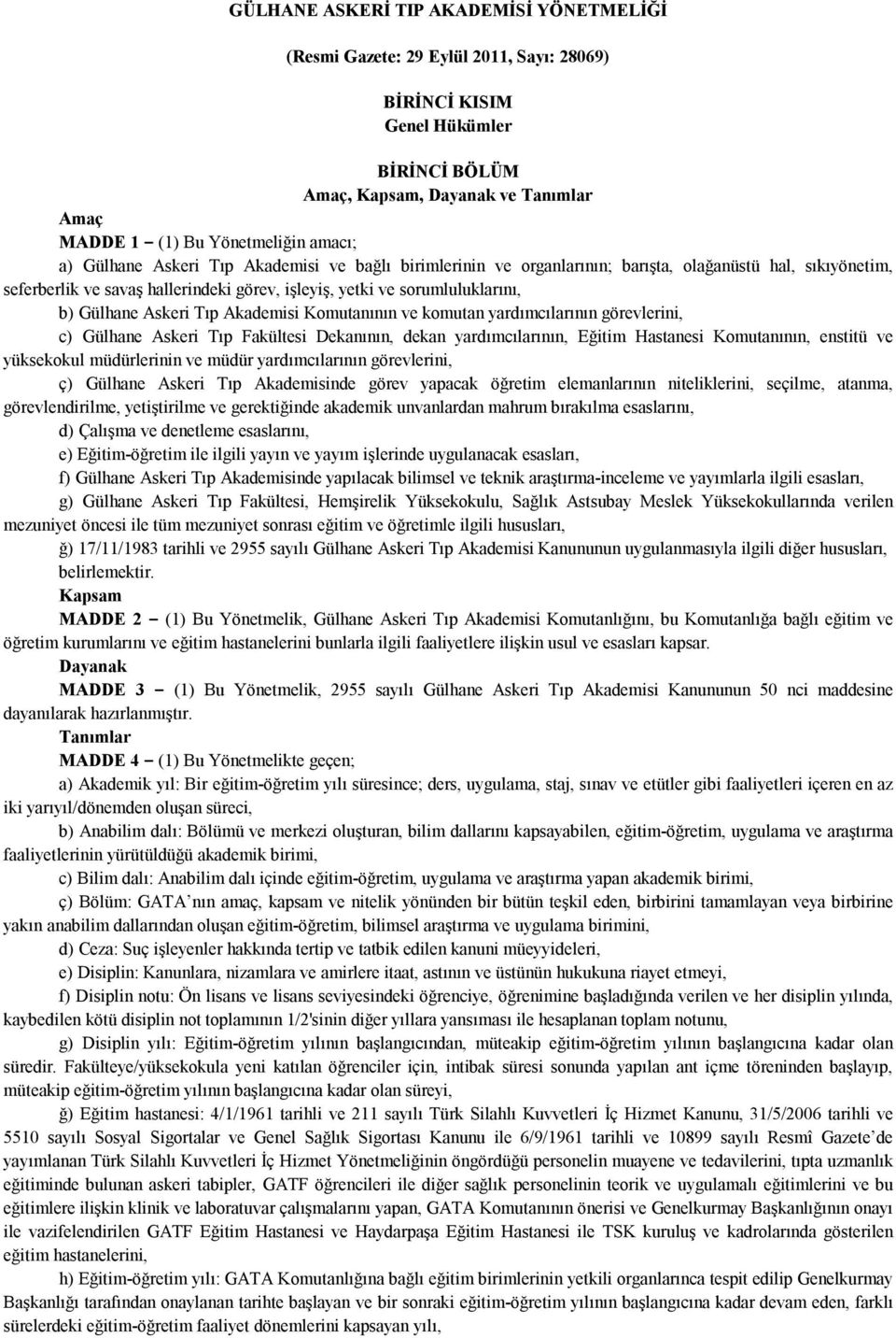 Gülhane Askeri Tıp Akademisi Komutanının ve komutan yardımcılarının görevlerini, c) Gülhane Askeri Tıp Fakültesi Dekanının, dekan yardımcılarının, Eğitim Hastanesi Komutanının, enstitü ve yüksekokul