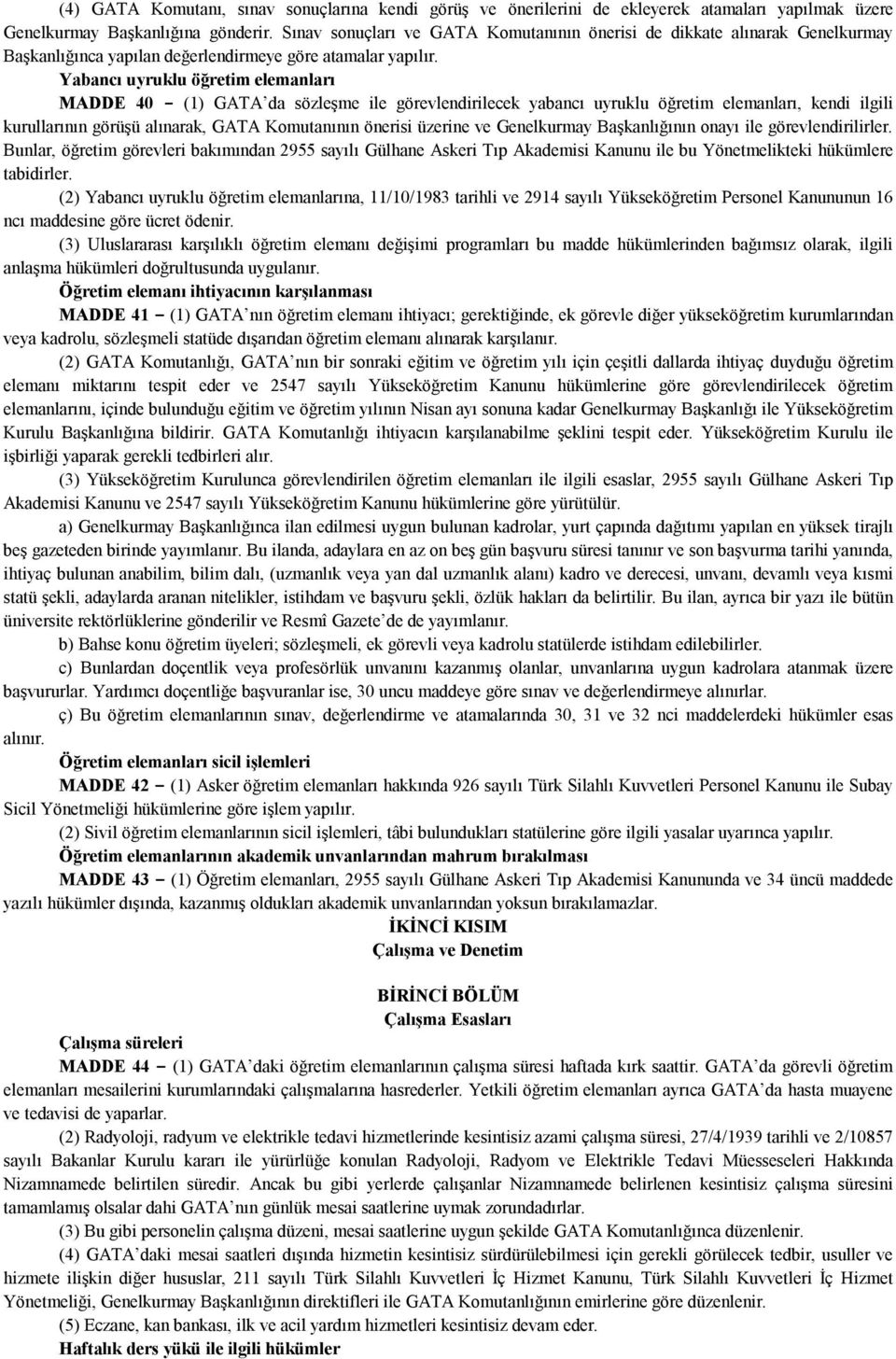 Yabancı uyruklu öğretim elemanları MADDE 40 - (1) GATA da sözleşme ile görevlendirilecek yabancı uyruklu öğretim elemanları, kendi ilgili kurullarının görüşü alınarak, GATA Komutanının önerisi