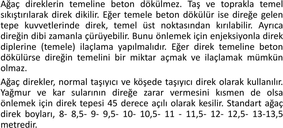 Bunu önlemek için enjeksiyonla direk diplerine (temele) ilaçlama yapılmalıdır.