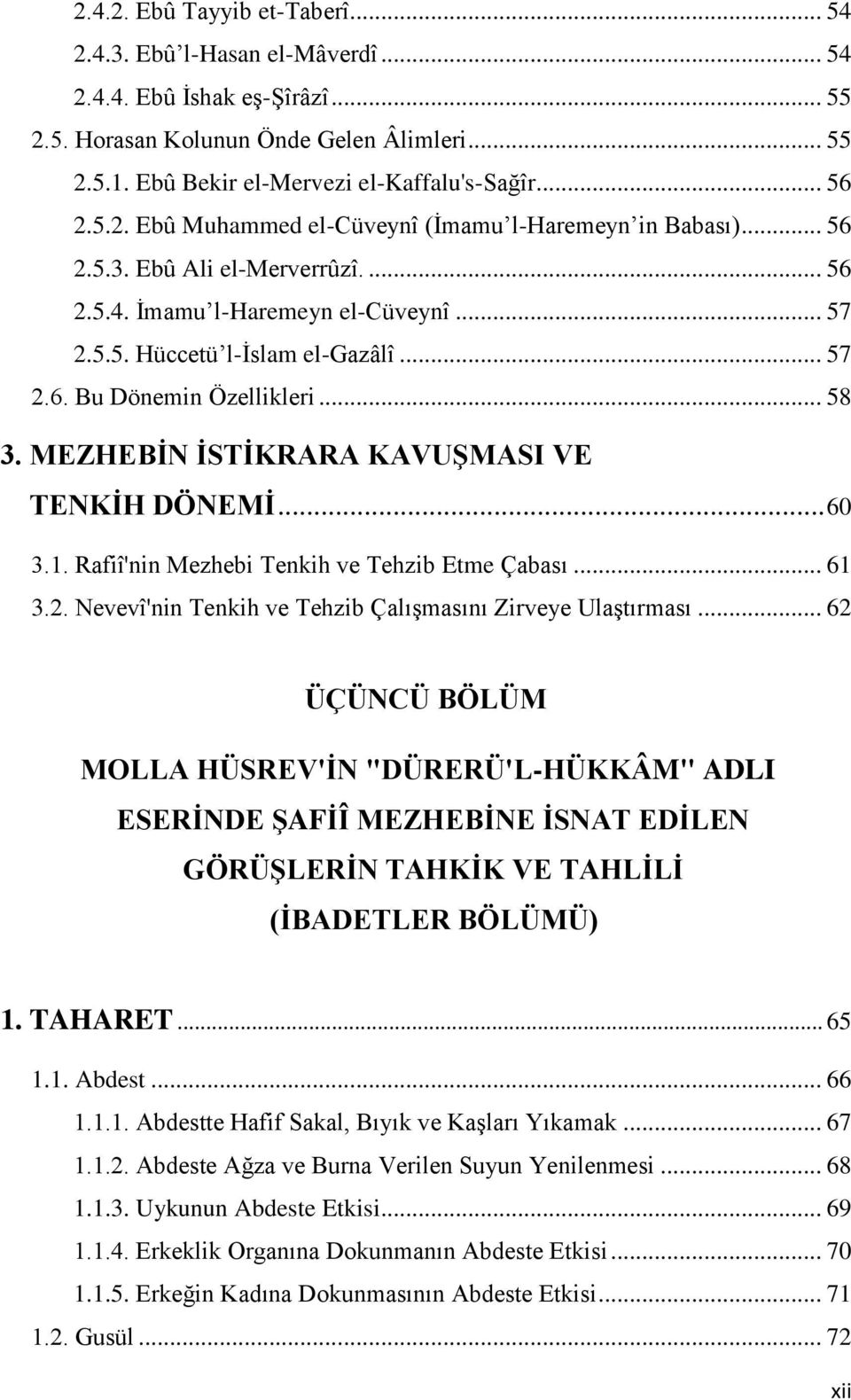 .. 58 3. MEZHEBĠN ĠSTĠKRARA KAVUġMASI VE TENKĠH DÖNEMĠ... 60 3.1. Rafiî'nin Mezhebi Tenkih ve Tehzib Etme Çabası... 61 3.2. Nevevî'nin Tenkih ve Tehzib ÇalıĢmasını Zirveye UlaĢtırması.