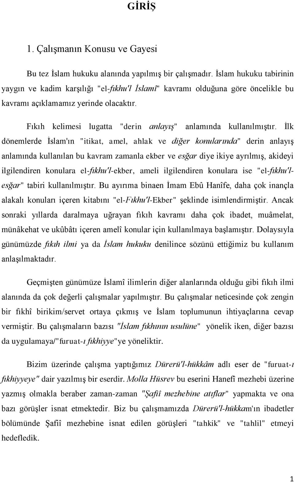 Fıkıh kelimesi lugatta "derin anlayış" anlamında kullanılmıģtır.