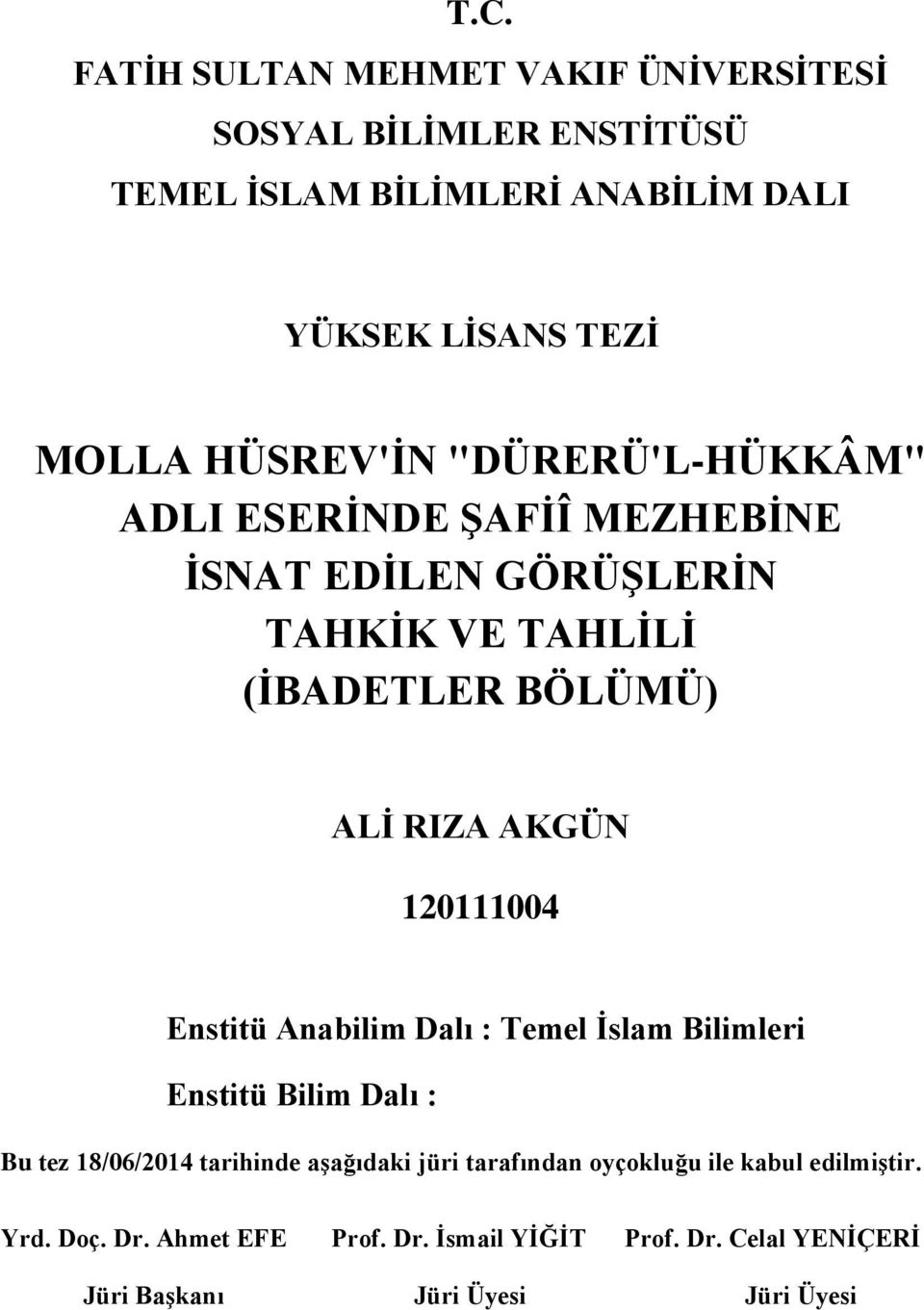 120111004 Enstitü Anabilim Dalı : Temel Ġslam Bilimleri Enstitü Bilim Dalı : Bu tez 18/06/2014 tarihinde aģağıdaki jüri tarafından