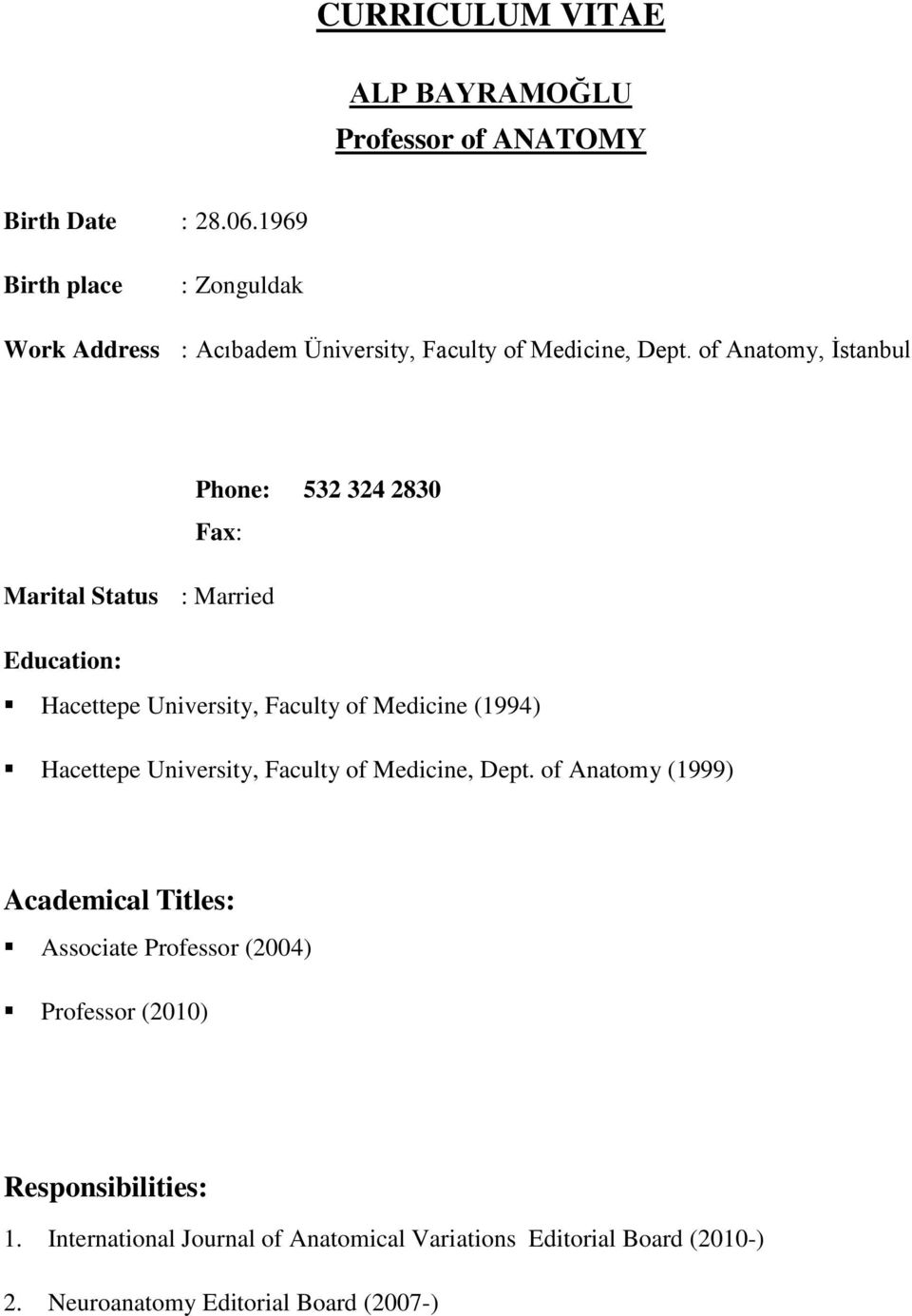 of Anatomy, İstanbul Phone: 532 324 2830 Fax: Marital Status : Married Education: Hacettepe University, Faculty of Medicine (1994)