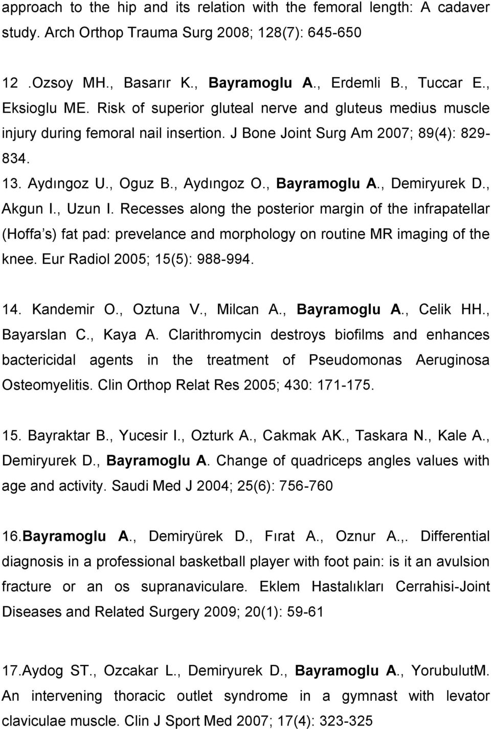 , Bayramoglu A., Demiryurek D., Akgun I., Uzun I. Recesses along the posterior margin of the infrapatellar (Hoffa s) fat pad: prevelance and morphology on routine MR imaging of the knee.