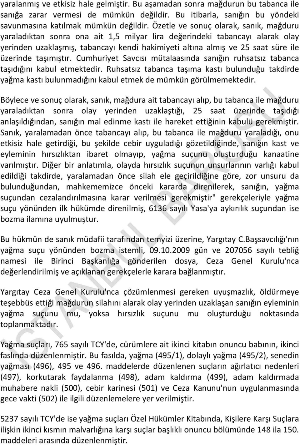 üzerinde taşımıştır. Cumhuriyet Savcısı mütalaasında sanığın ruhsatsız tabanca taşıdığını kabul etmektedir.