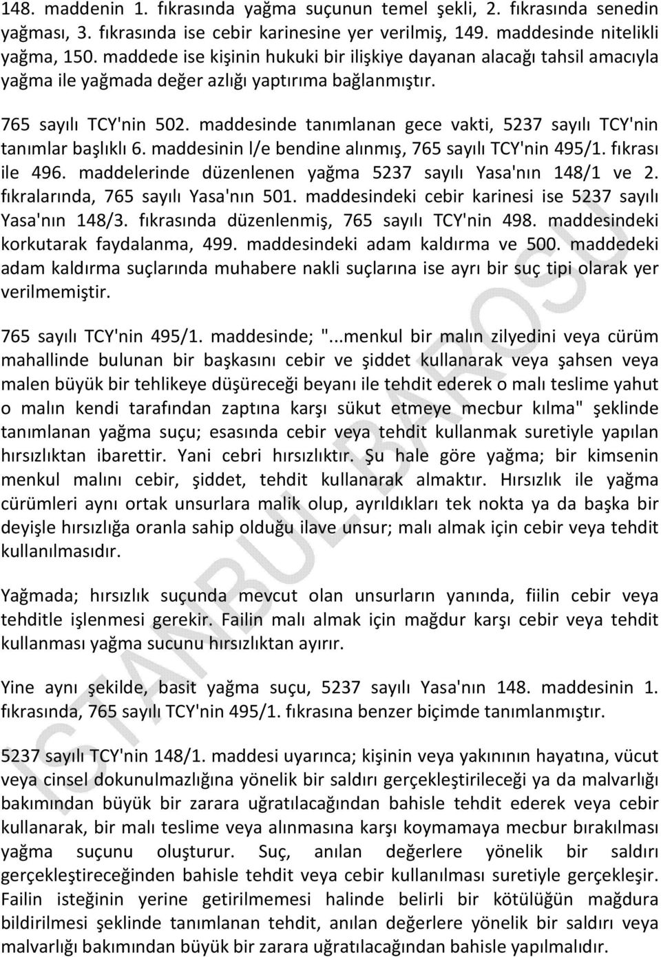 maddesinde tanımlanan gece vakti, 5237 sayılı TCY'nin tanımlar başlıklı 6. maddesinin l/e bendine alınmış, 765 sayılı TCY'nin 495/1. fıkrası ile 496.