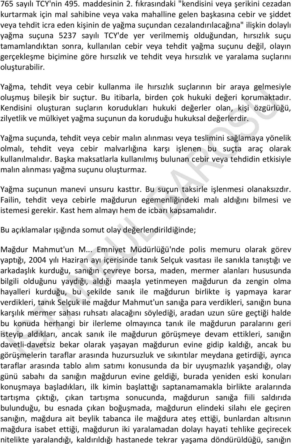 ilişkin dolaylı yağma suçuna 5237 sayılı TCY'de yer verilmemiş olduğundan, hırsızlık suçu tamamlandıktan sonra, kullanılan cebir veya tehdit yağma suçunu değil, olayın gerçekleşme biçimine göre