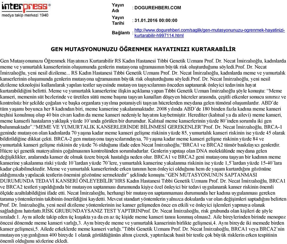 Necat İmirzalıoğlu, kadınlarda meme ve yumurtalık kanserlerinin oluşumunda genlerin mutasyona uğramasının büyük risk oluşturduğunu söyledi.prof. Dr. Necat İmirzalıoğlu, yeni nesil dizileme.