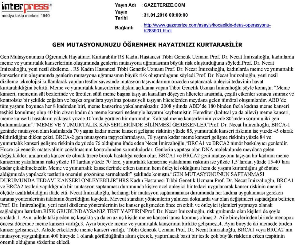 Necat İmirzalıoğlu, kadınlarda meme ve yumurtalık kanserlerinin oluşumunda genlerin mutasyona uğramasının büyük risk oluşturduğunu söyledi.prof. Dr. Necat İmirzalıoğlu, yeni nesil dizileme.