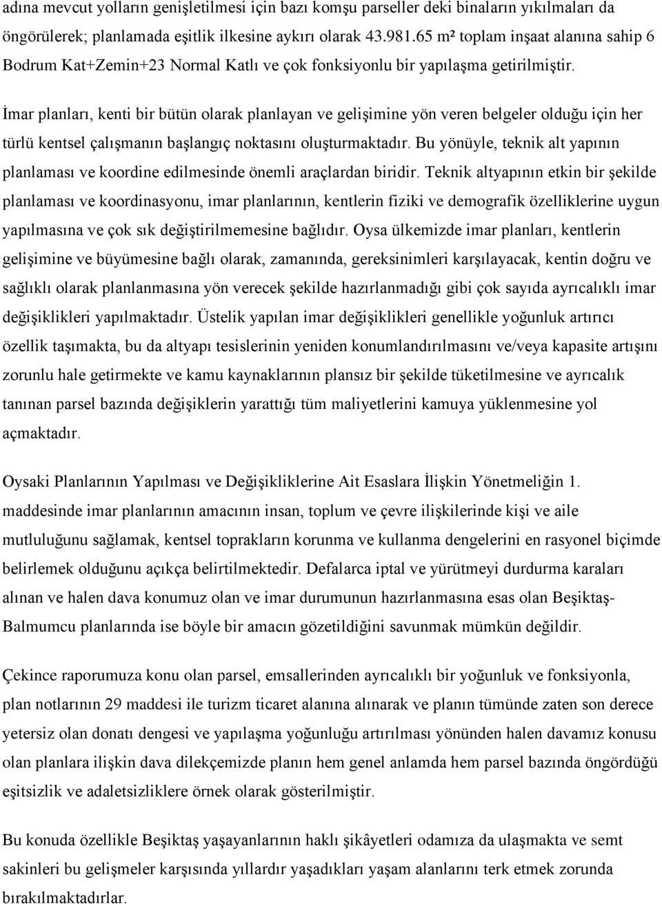 İmar planları, kenti bir bütün olarak planlayan ve gelişimine yön veren belgeler olduğu için her türlü kentsel çalışmanın başlangıç noktasını oluşturmaktadır.