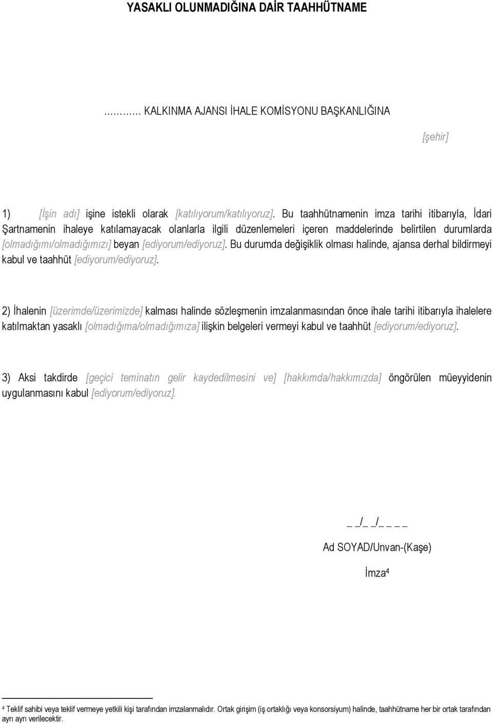 [ediyorum/ediyoruz]. Bu durumda değişiklik olması halinde, ajansa derhal bildirmeyi kabul ve taahhüt [ediyorum/ediyoruz].