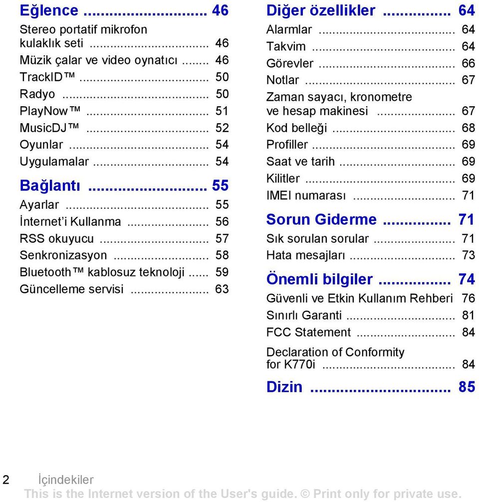 .. 64 Görevler... 66 Notlar... 67 Zaman sayacı, kronometre ve hesap makinesi... 67 Kod belleği... 68 Profiller... 69 Saat ve tarih... 69 Kilitler... 69 IMEI numarası... 71 Sorun Giderme.