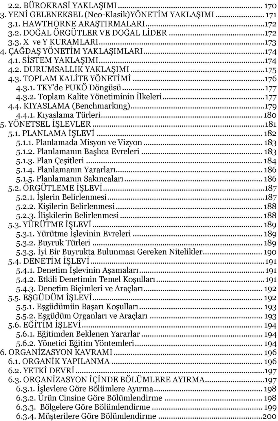 .. 177 4.4. KIYASLAMA (Benchmarkıng)... 179 4.4.1. Kıyaslama Türleri... 180 5. YÖNETSEL İŞLEVLER... 181 5.1. PLANLAMA İŞLEVİ... 182 5.1.1. Planlamada Misyon ve Vizyon... 183 5.1.2. Planlamanın Başlıca Evreleri.