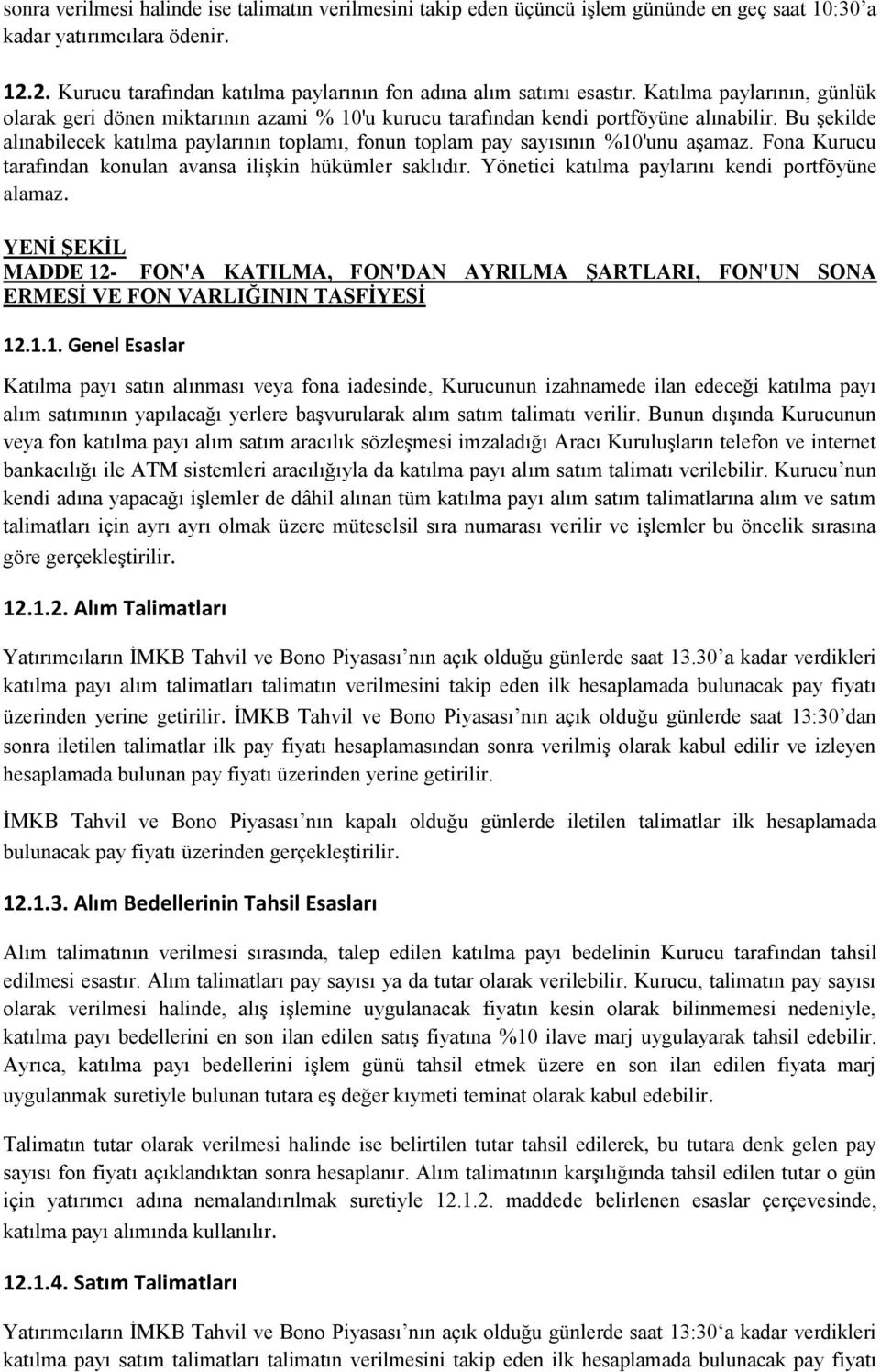 Bu Ģekilde alınabilecek katılma paylarının toplamı, fonun toplam pay sayısının %10'unu aģamaz. Fona Kurucu tarafından konulan avansa iliģkin hükümler saklıdır.