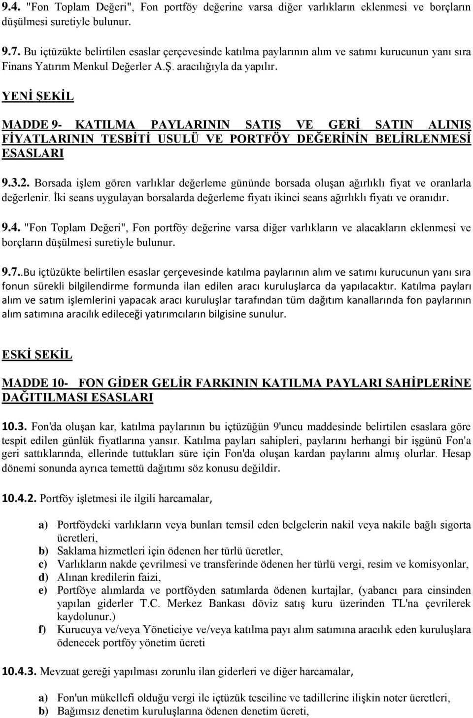 MADDE 9- KATILMA PAYLARININ SATIŞ VE GERİ SATIN ALINIŞ FİYATLARININ TESBİTİ USULÜ VE PORTFÖY DEĞERİNİN BELİRLENMESİ ESASLARI 9.3.2.