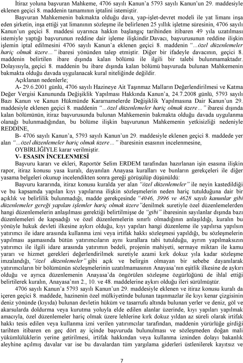 un geçici 8. maddesi uyarınca hakkın başlangıç tarihinden itibaren 49 yıla uzatılması istemiyle yaptığı başvurunun reddine dair işleme ilişkindir.