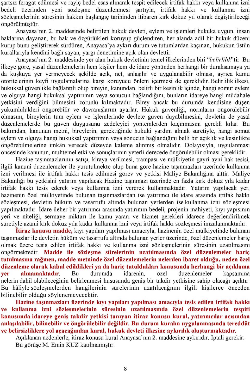 maddesinde belirtilen hukuk devleti, eylem ve işlemleri hukuka uygun, insan haklarına dayanan, bu hak ve özgürlükleri koruyup güçlendiren, her alanda adil bir hukuk düzeni kurup bunu geliştirerek