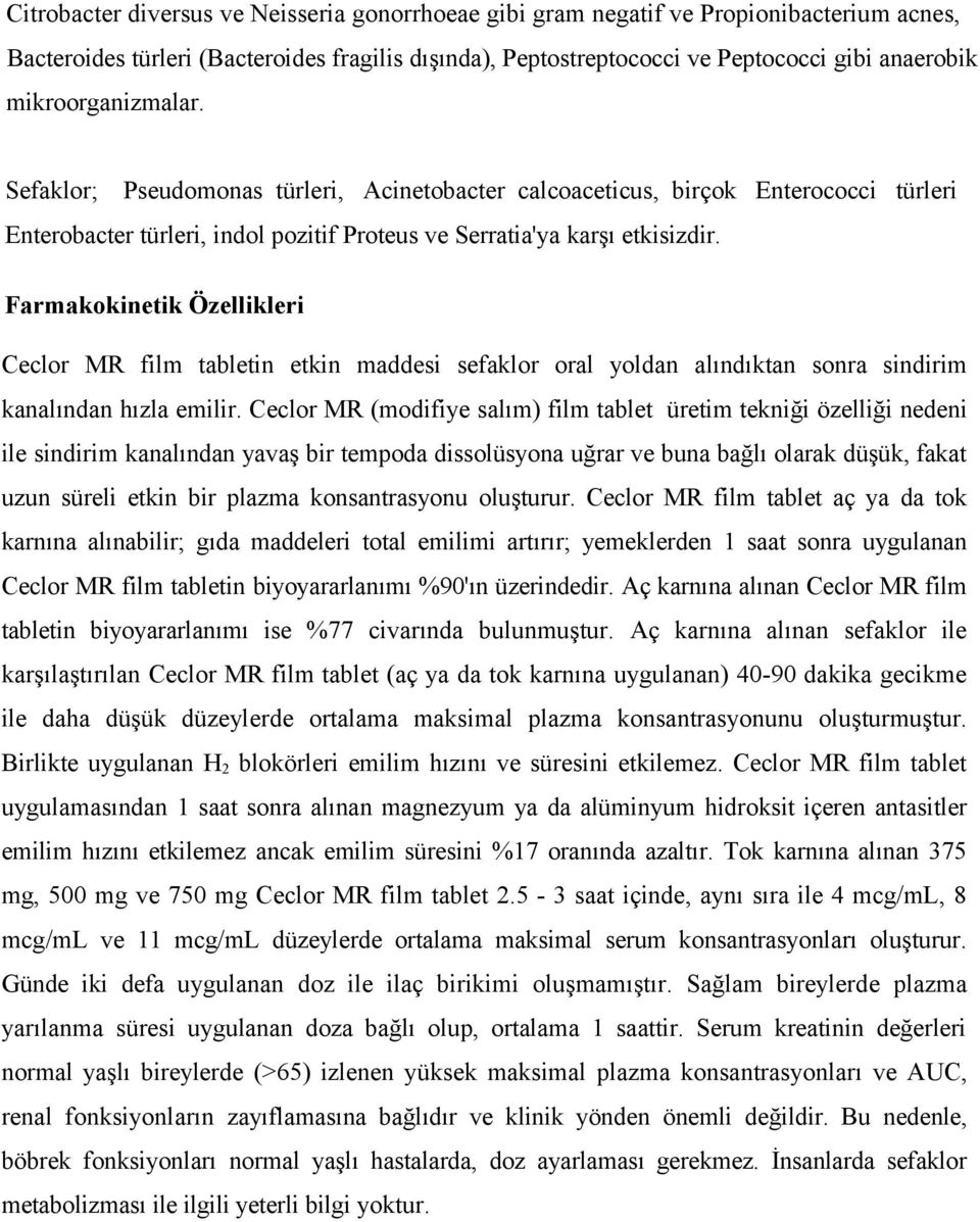 Farmakokinetik Özellikleri Ceclor MR film tabletin etkin maddesi sefaklor oral yoldan alındıktan sonra sindirim kanalından hızla emilir.