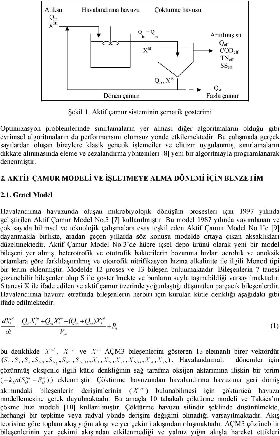 Bu çalışmada gerçek sayılardan oluşan breylere klask genetk şlemcler ve eltzm uygulanmış, sınırlamaların dkkate alınmasında eleme ve cezalandırma yöntemler [8] yen br algortmayla programlanarak