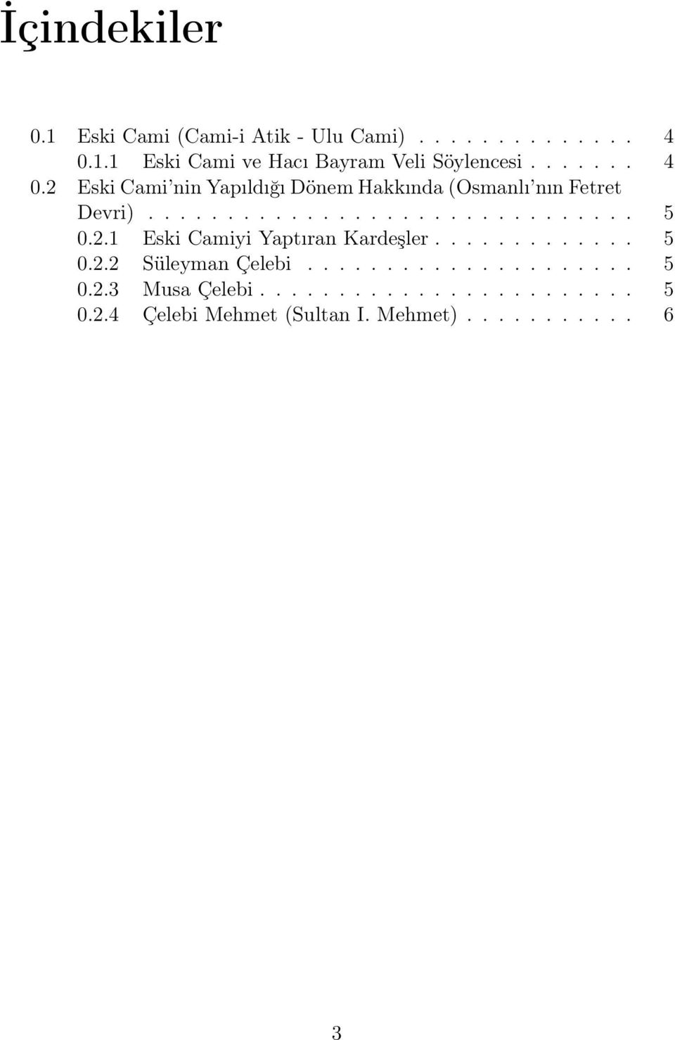 2.1 Eski Camiyi Yaptıran Kardeşler............. 5 0.2.2 Süleyman Çelebi..................... 5 0.2.3 Musa Çelebi.