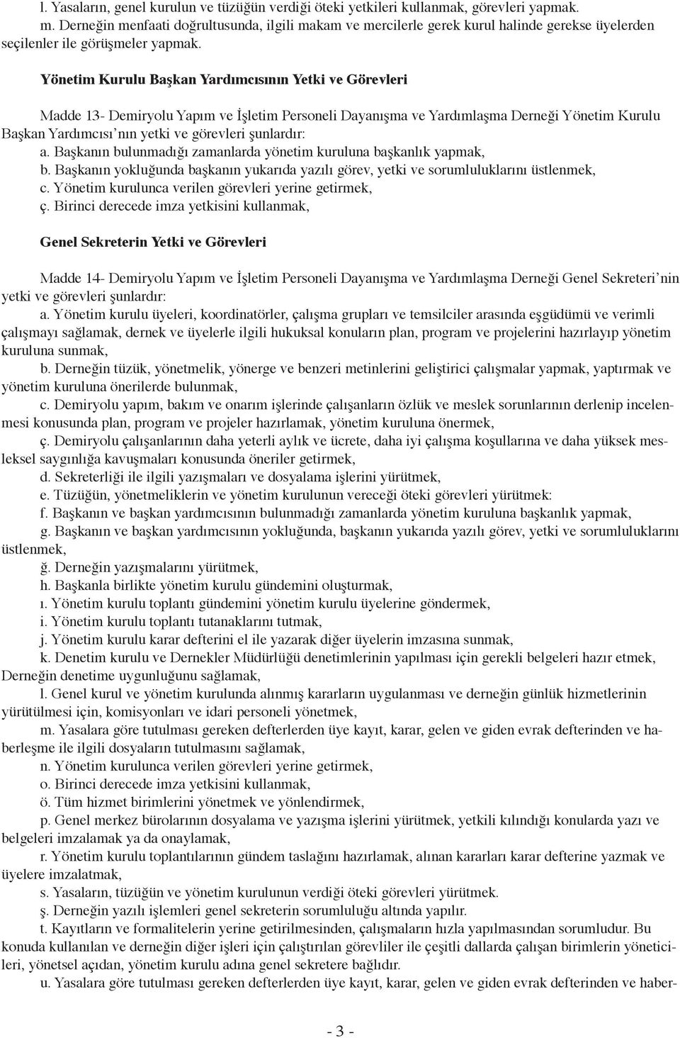 Yönetim Kurulu Başkan Yardımcısının Yetki ve Görevleri Madde 13- Demiryolu Yapım ve İşletim Personeli Dayanışma ve Yardımlaşma Derneği Yönetim Kurulu Başkan Yardımcısı nın yetki ve görevleri