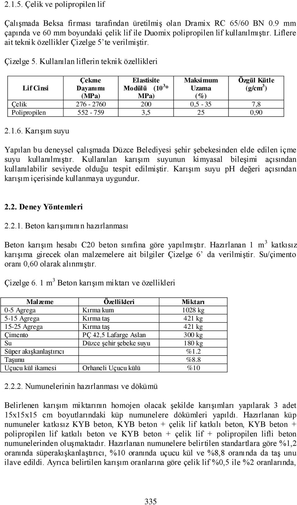 te verilmiştir. Çizelge 5.